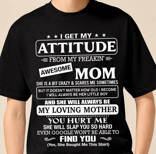 I Get My Attitude From My Freakin' Awesome Mom Shirt - Perfect Gift for Your Son From Mom - NINA00 (SKU2607-09-00)