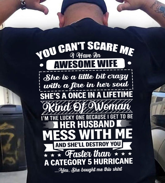 YOU CAN'T SCARE ME I HAVE AN AWESOME WIFE SHE'S A ONCE IN A LIFETIME KIND OF WOMAN - FROM WIFE - NINA00 (SKU26T-01202-00)