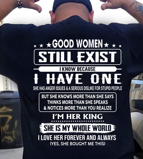 GOOD WOMEN STILL EXIST I KNOW BECAUSE HAVE ONE - Perfect gift for your Boyfriend or Husband From Wife - NINA00 (SKU2609-83-00)