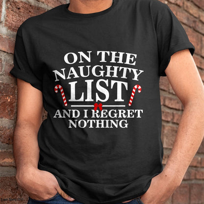 On The Naughty List And I Regret Nothing Funny Xmas Shirt T-Shirt - Christmas Unisex T-Shirt/Hoodie/Sweatshirt - NINA00