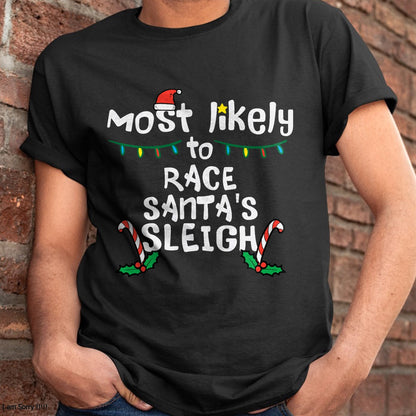 Most Likely Race Santa Sleigh Christmas Xmas Family Boys Men T-Shirt - Christmas Unisex T-Shirt/Hoodie/Sweatshirt - NINA00