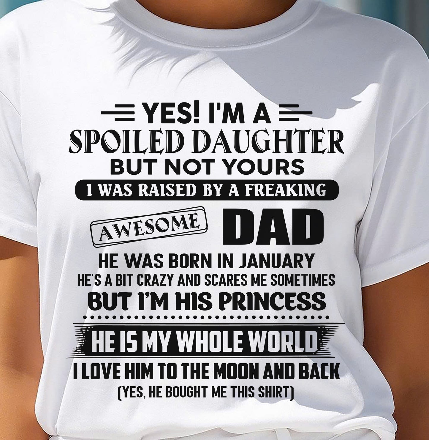 JANUARY - Yes I'm A Spoiled Daughter But Not Yours – Gift for Daughter From Dad – NINA01 (SKU2606-377-01)