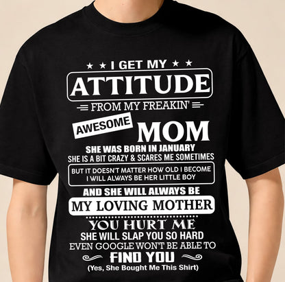 JANUARY - I Get My Attitude From My Freakin' Awesome Mom Shirt - Perfect Gift for Your Son From Mom - NINA01 (SKU2607-09-01)