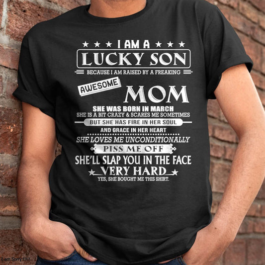 MARCH - I AM A LUCKY SON BECAUSE I AM RAISED BY A FREAKING AWESOME MOM - FROM MOM - NINA 03 (SKU2603-62-03)