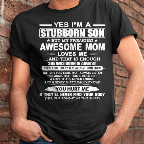 AUGUST - I'M A STUBBORN SON BUT MY FREAKING AWESOME MOM LOVES ME AND THAT IS ENOUGH - FROM MOM - NINA08 (SKU2603-68-08)