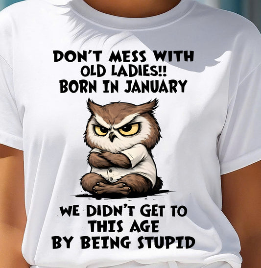 JANUARY - DON’T MESS WITH OLD LADIES!! WE DIDN’T GET TO THIS AGE BY BEING STUPID - FMA - NINA01 (SKU2603-40-01)