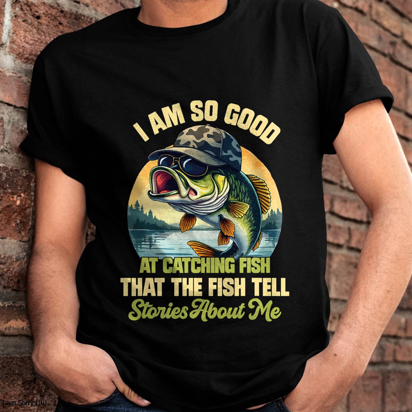 I'm So Good At Catching Fish That The Fish Tell Stories - Funny Fishing T-Shirt (SKUNINA - F05)