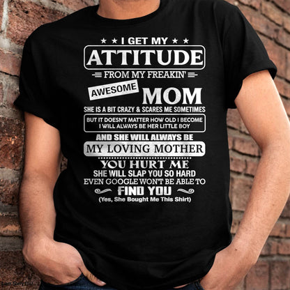I Get My Attitude From My Freakin' Awesome Mom Shirt - Perfect Gift for Your Son From Mom - NINA00 (SKU2607-09-00)