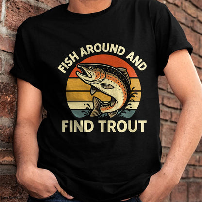 Fish Around and Find Trout T-Shirt