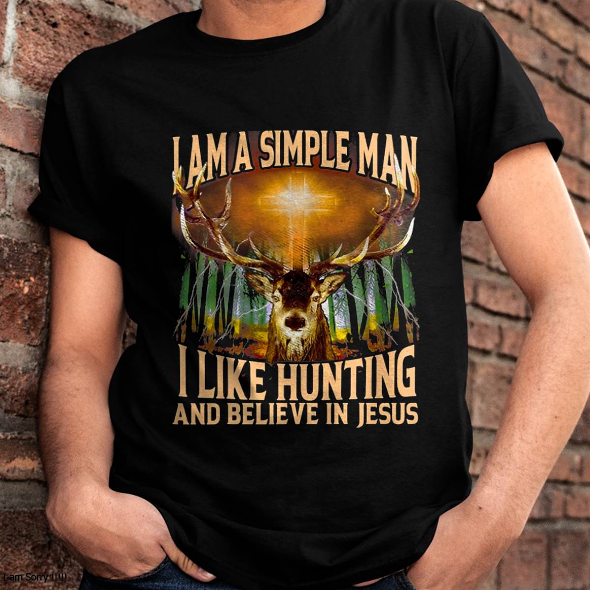 Hunting Deer I Am A Simple Man I Like Hunting And Believe T-Shirt
