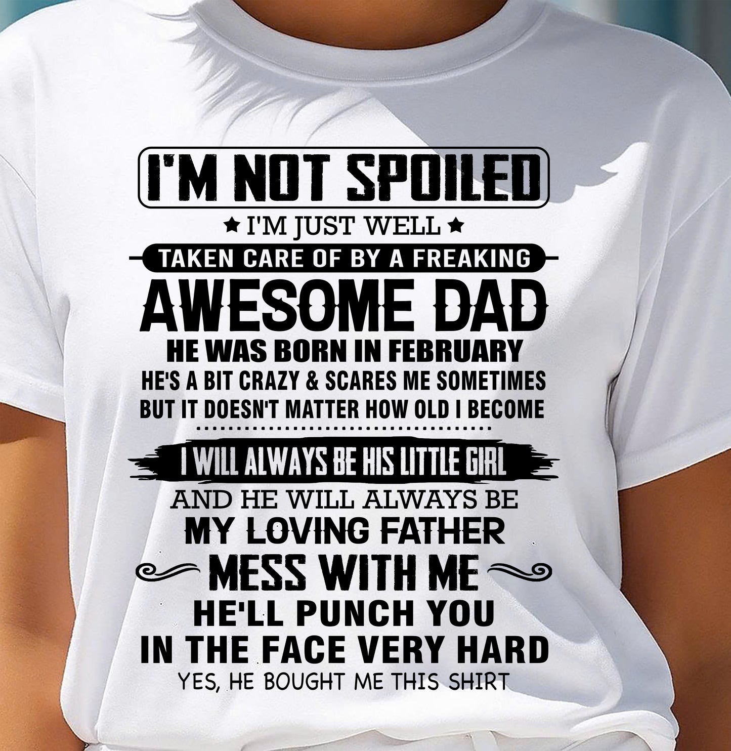 FEBRUARY - I'M NOT SPOILED I'M JUST WELL TAKEN CARE OF BY A FREAKING AWESOME DAD - FROM DAD - NINA02 (SKU26T-01130-02)
