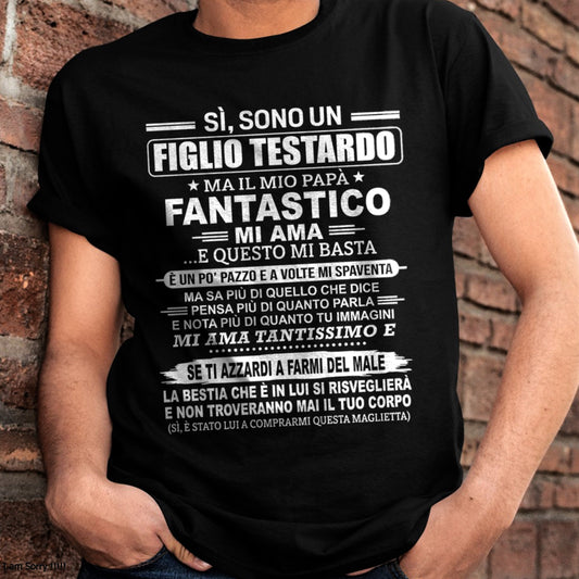 SÌ, SONO UN FIGLIO TESTARDO T-SHIRT – Regalo di Compleanno da un Papà  -ITA/NINA00 (SKU2606-89-00)