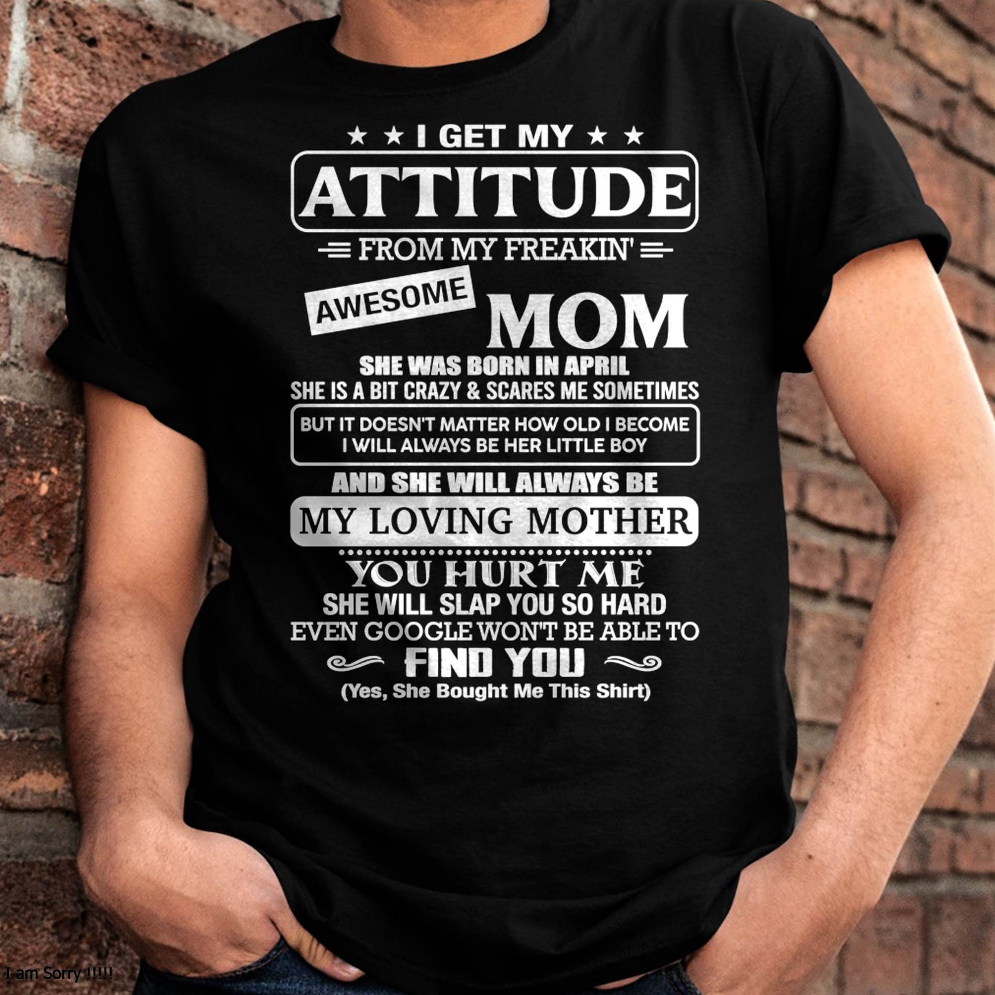 APRIL - I Get My Attitude From My Freakin' Awesome Mom Shirt - Perfect Gift for Your Son From Mom - NINA04 (SKU2607-09-04)