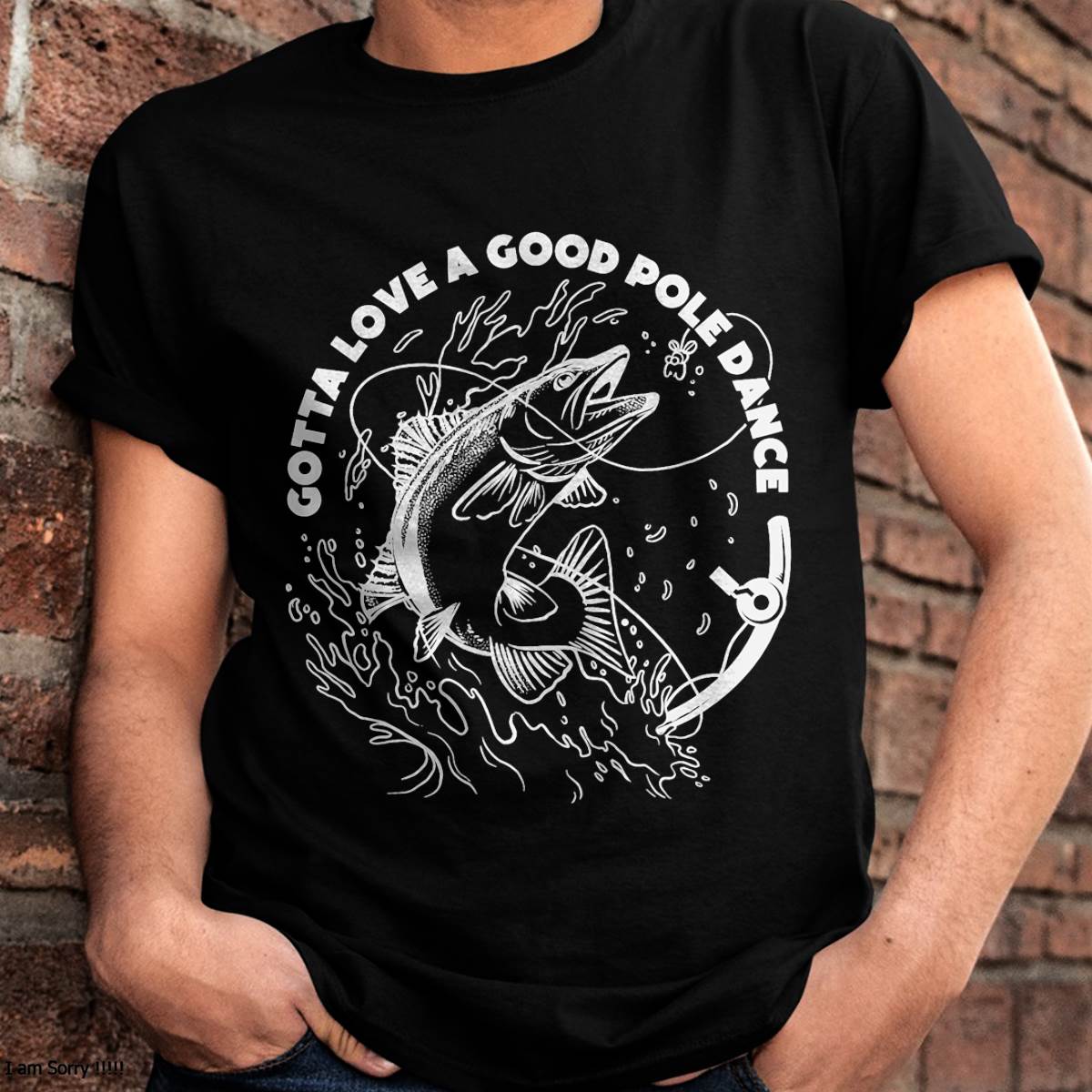 Gotta Love A Good Pole Dance, Fishing Fishermen Fish Angler T-Shirt