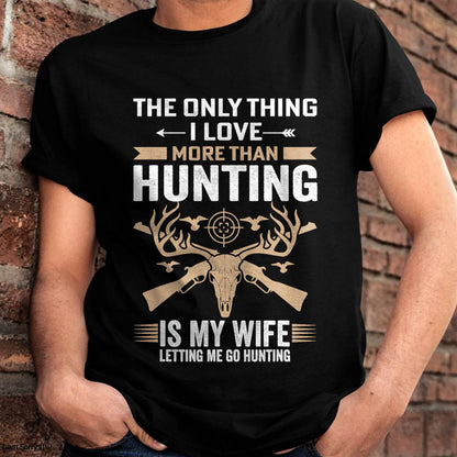 The Only Thing I Love More Than Hunting T-Shirt