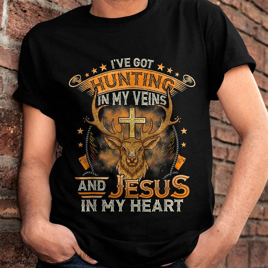 I've Got Hunting In My Veins And Jesus In My Heart T-Shirt