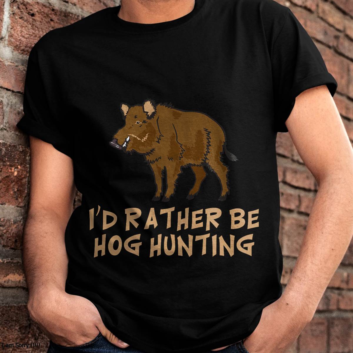 I'd Rather Be Hog Hunting Outdoor Sports - Funny T-Shirt
