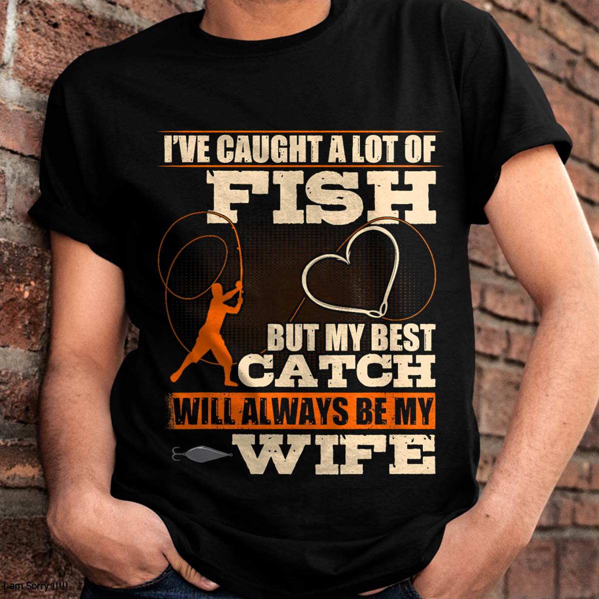 I've Caught A Lot Fish My Best Catch Will Always Be My Wife - Funny Fishing T-Shirt (SKUNINA - F17)