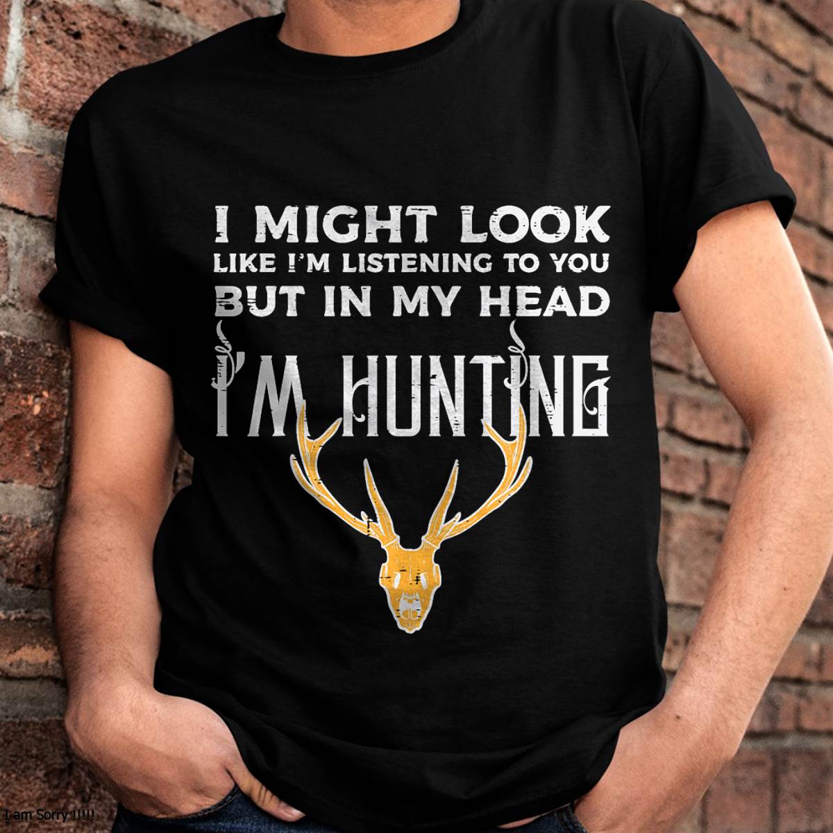 Might Look Listening But Im Hunting Funny Hunter - Hunting T-Shirt