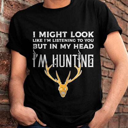 Might Look Listening But Im Hunting Funny Hunter - Hunting T-Shirt