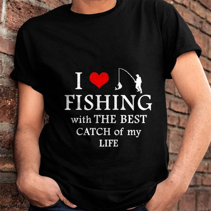 I Love Fishing With The Best Catch Of My Life - Fishing T-Shirt