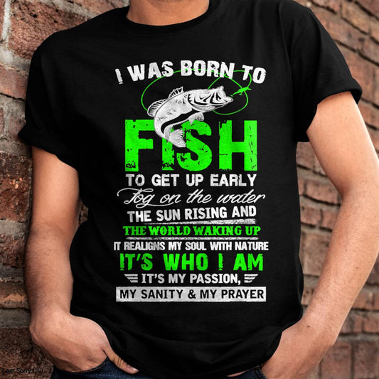 I Was Born To Fish, Fishing Lover Quote, Fisherman Angler T-Shirt