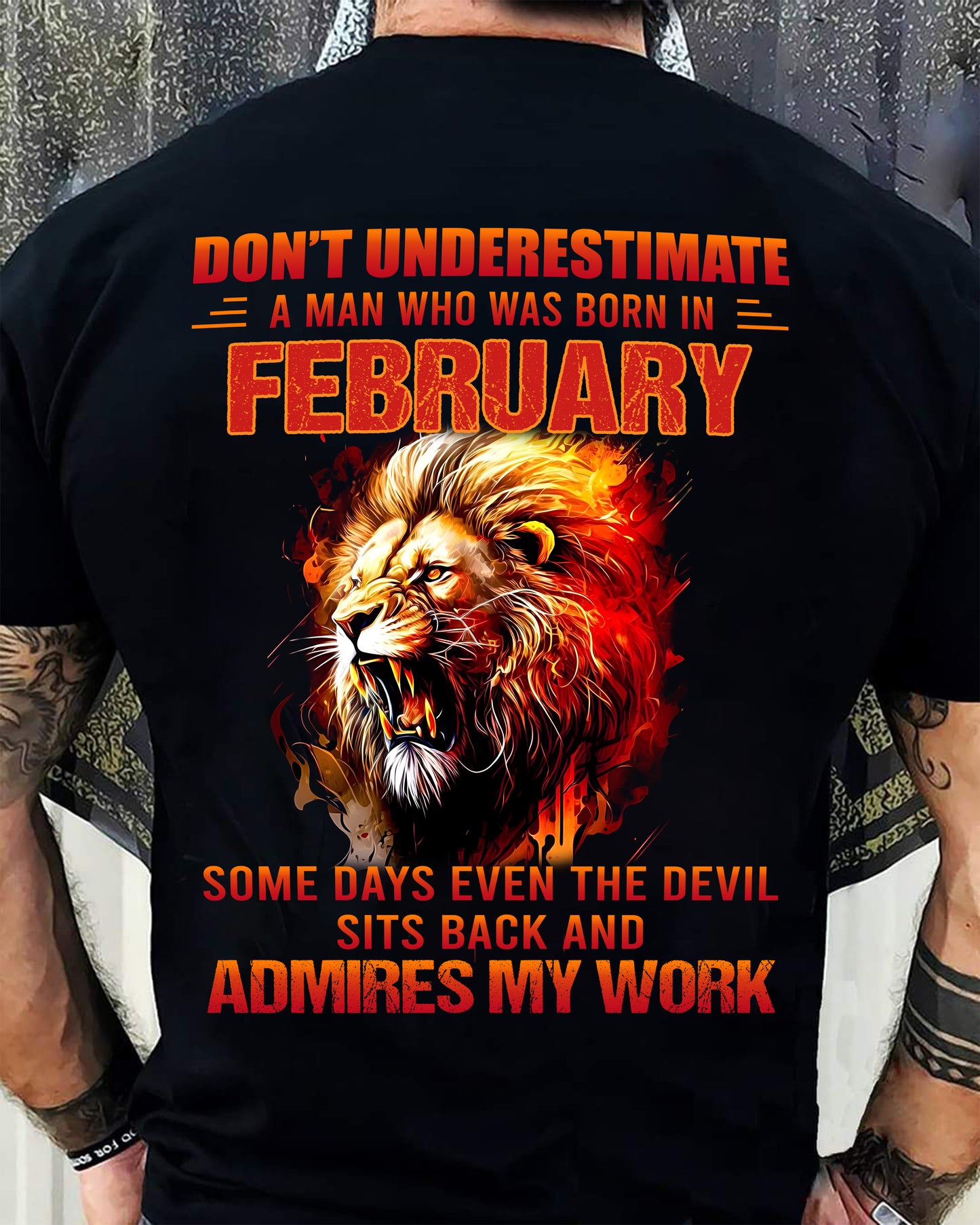 FEBRUARY - SOME DAYS EVEN THE DEVIL SITS BACK AND ADMIRES MY WORK - MAN TEE - NINA02 (SKU26T-01101-02)