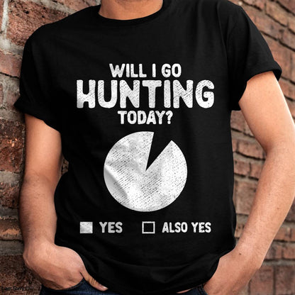 Will I Go Hunting Today T-Shirt - Funny Hunting T-Shirt