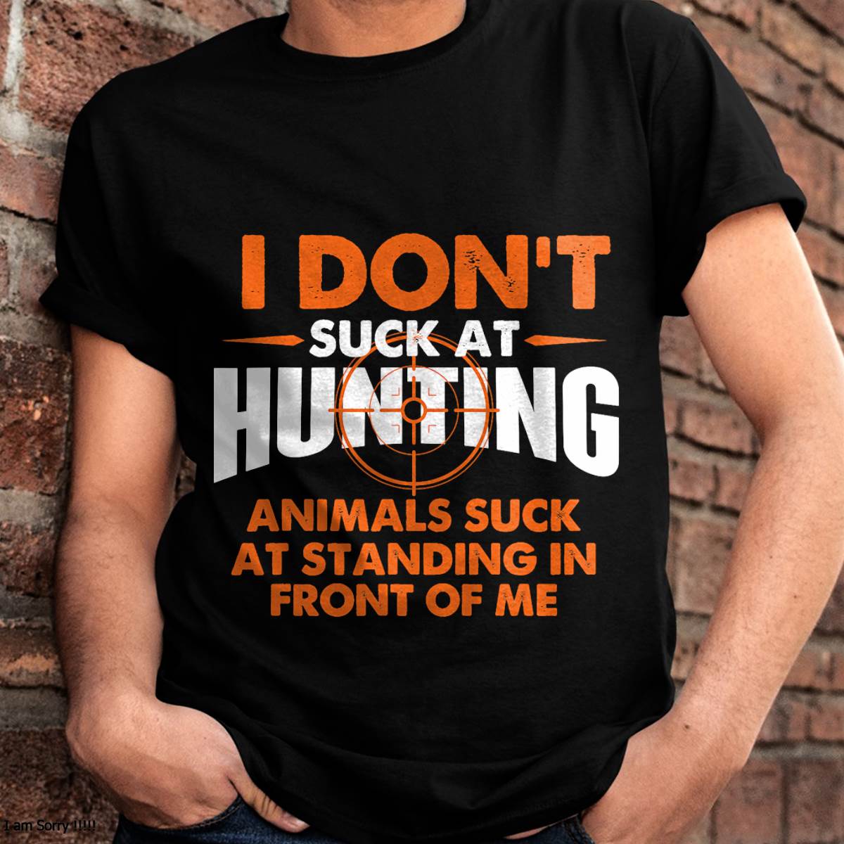 I Don't Suck At Hunting - Funny Hunter Humor T-Shirt