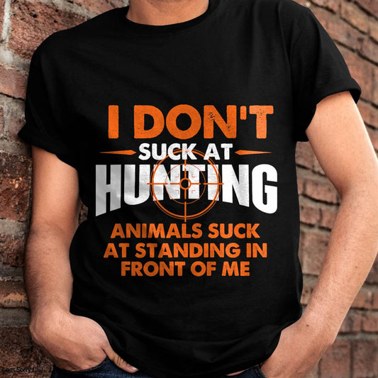 I Don't Suck At Hunting - Funny Hunter Humor T-Shirt