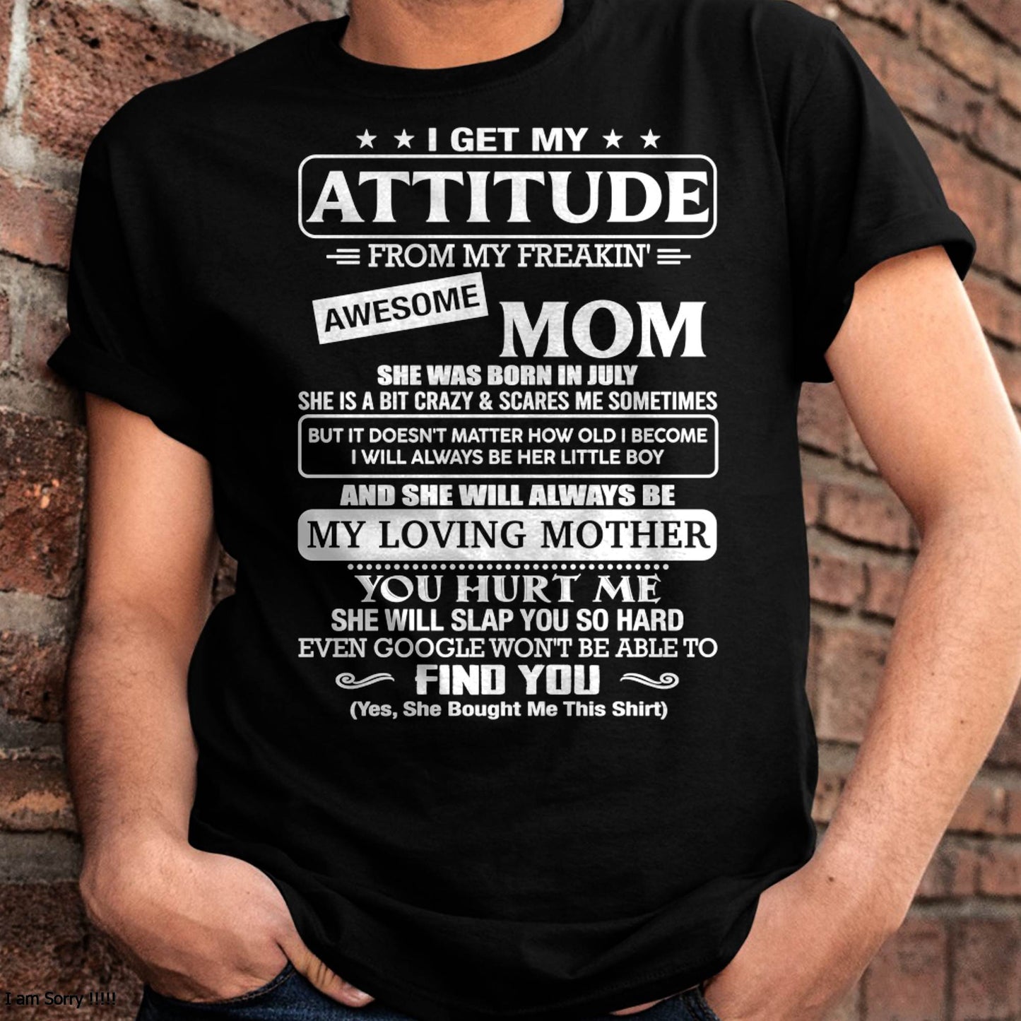 JULY - I Get My Attitude From My Freakin' Awesome Mom Shirt - Perfect Gift for Your Son From Mom - NINA07 (SKU2607-09-07)