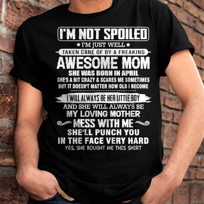 APRIL - I'M NOT SPOILED I'M JUST WELL TAKEN CARE OF BY A FREAKING AWESOME MOM - FROM MOM - NINA04 (SKU26T-01216-04)