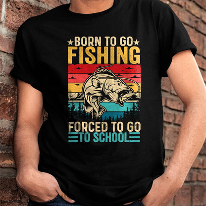 Born To Go Fishing Forced School Funny T-Shirt