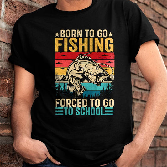 Born To Go Fishing Forced School Funny T-Shirt