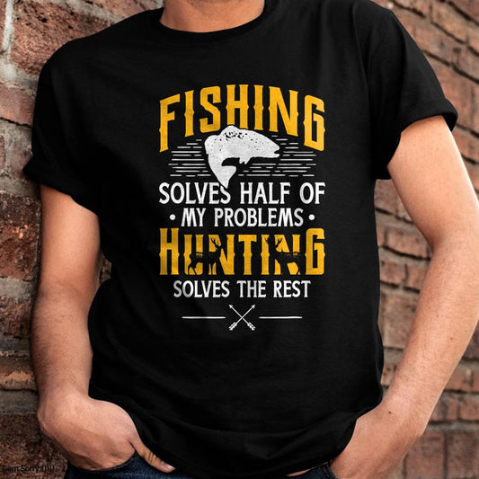 Fishing & Hunting Solve My Problems - Funny Gift T-Shirt