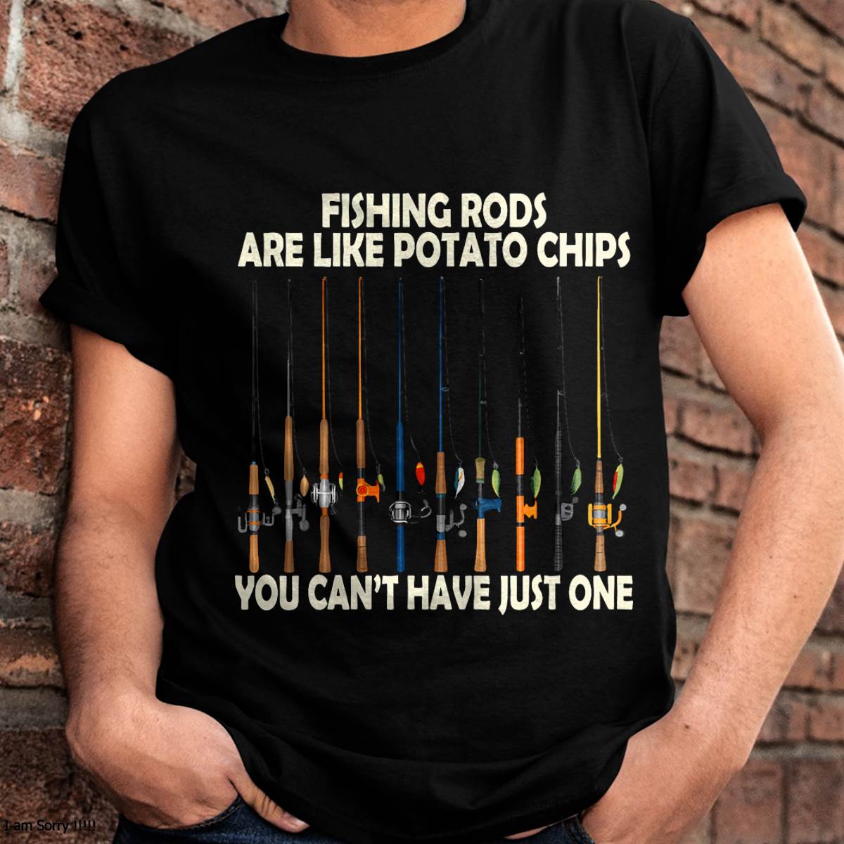 Fishing Rods are Like Potato Chips You Can't Have Just One T-Shirt