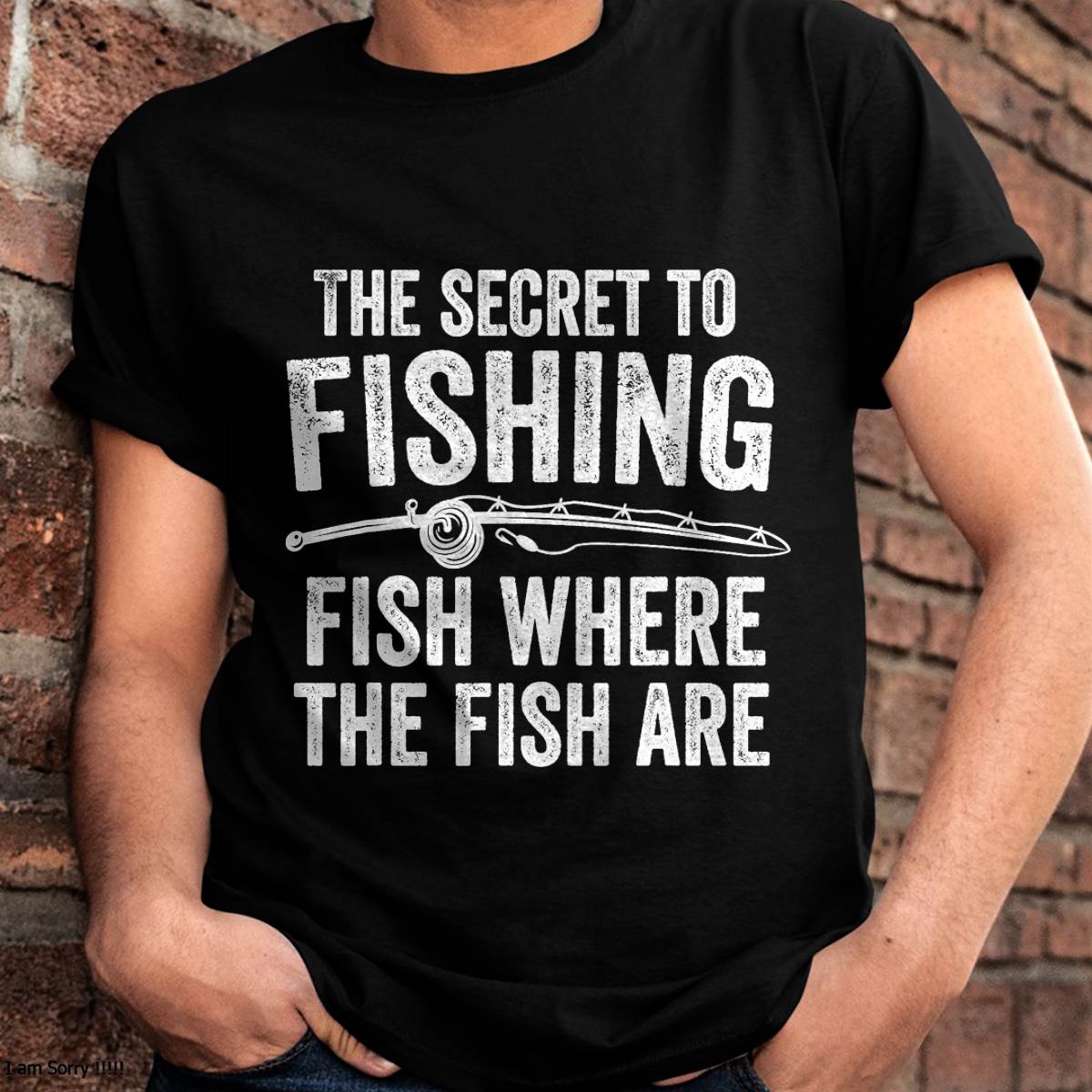 The Secret to Fishing Fish Where The Fish are Fisherman T-Shirt