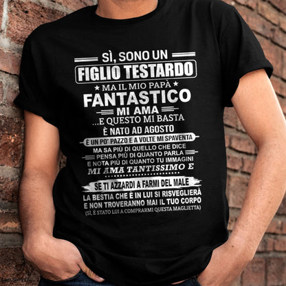 SÌ, SONO UN FIGLIO TESTARDO T-SHIRT – Regalo di Compleanno da un Papà Nato ad Agosto - ITA/NINA08 (SKU2606-89-08)