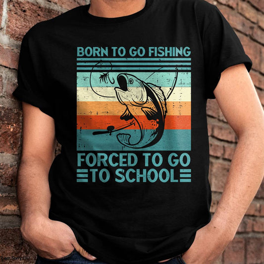 Born to Go Fishing Forced School Funny T-Shirt
