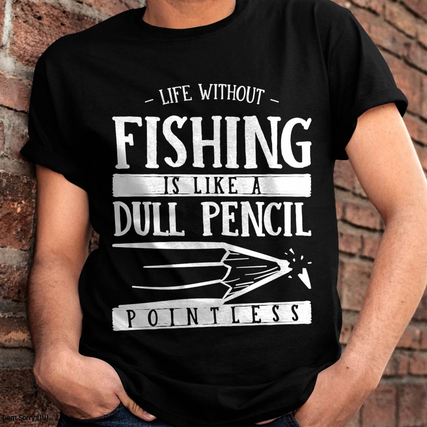 Life Without Fishing Is Like a Dull Pencil Funny Fisherman T-Shirt