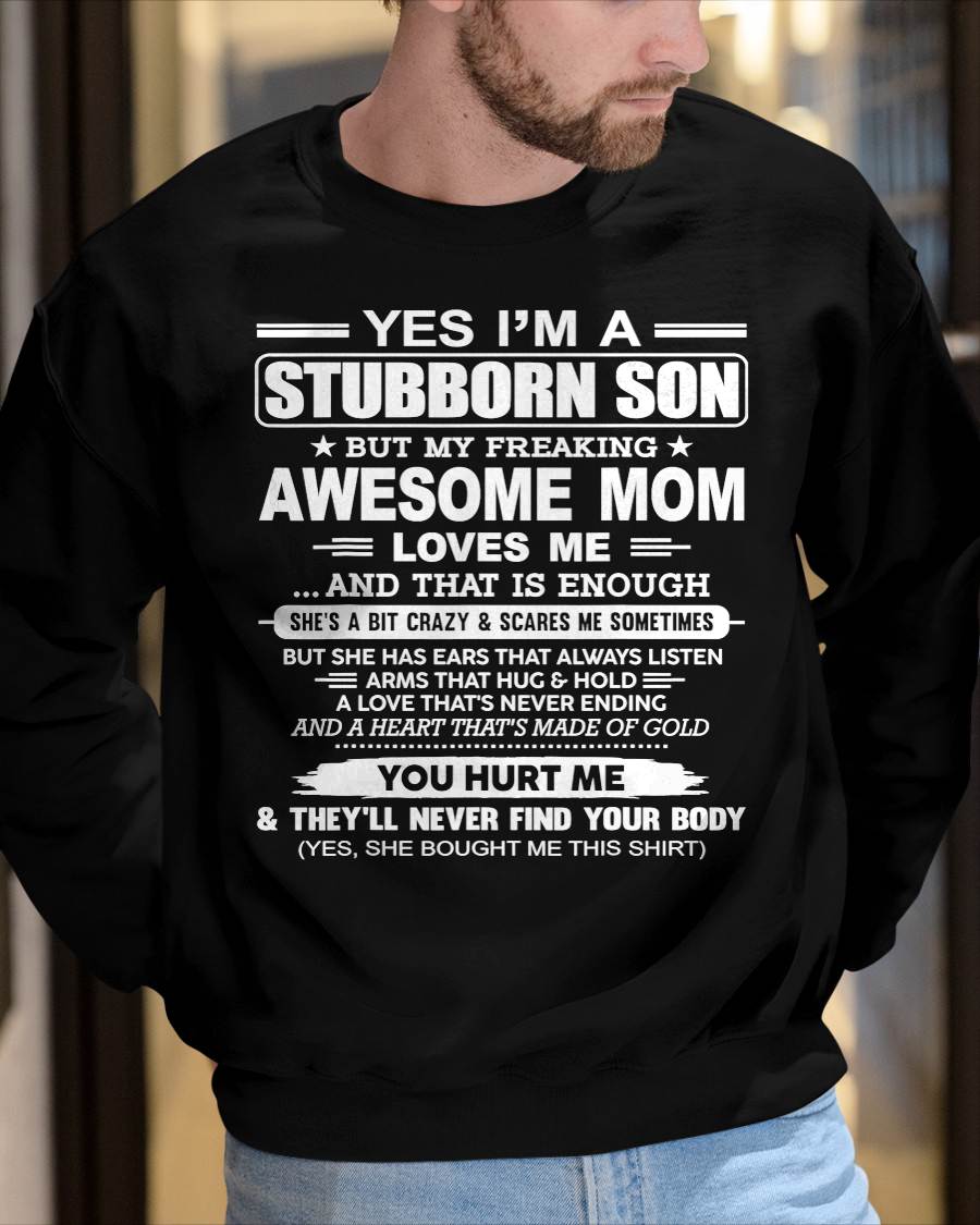 I'M A STUBBORN SON BUT MY FREAKING AWESOME MOM LOVES ME AND THAT IS ENOUGH - FROM MOM - NINA00 (SKU2603-68-00)
