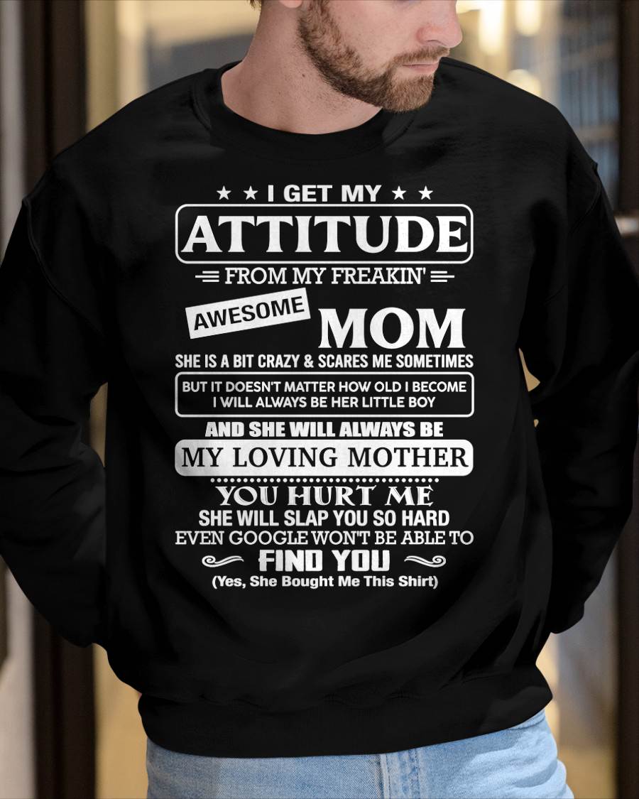 I Get My Attitude From My Freakin' Awesome Mom Shirt - Perfect Gift for Your Son From Mom - NINA00 (SKU2607-09-00)