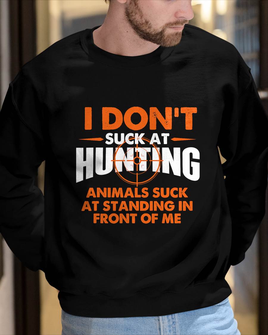 I Don't Suck At Hunting - Funny Hunter Humor T-Shirt