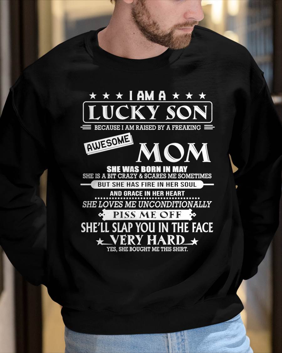 MAY - I AM A LUCKY SON BECAUSE I AM RAISED BY A FREAKING AWESOME MOM - FROM MOM - NINA 05 (SKU2603-62-05)