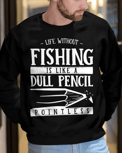 Life Without Fishing Is Like a Dull Pencil Funny Fisherman T-Shirt