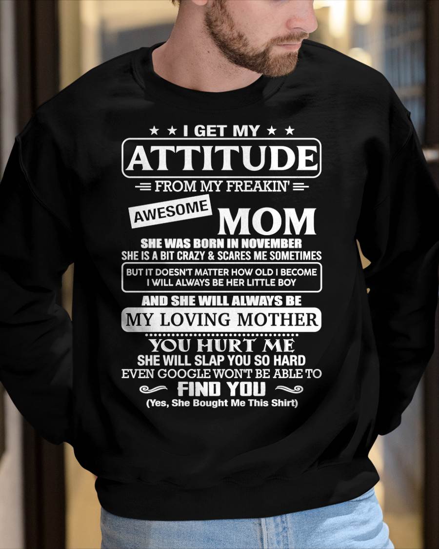 NOVEMBER - I Get My Attitude From My Freakin' Awesome Mom Shirt - Perfect Gift for Your Son From Mom - NINA11 (SKU2607-09-11)