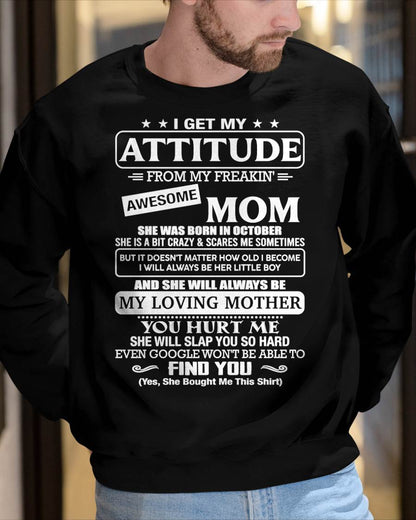 OCTOBER - I Get My Attitude From My Freakin' Awesome Mom Shirt - Perfect Gift for Your Son From Mom - NINA10 (SKU2607-09-10)