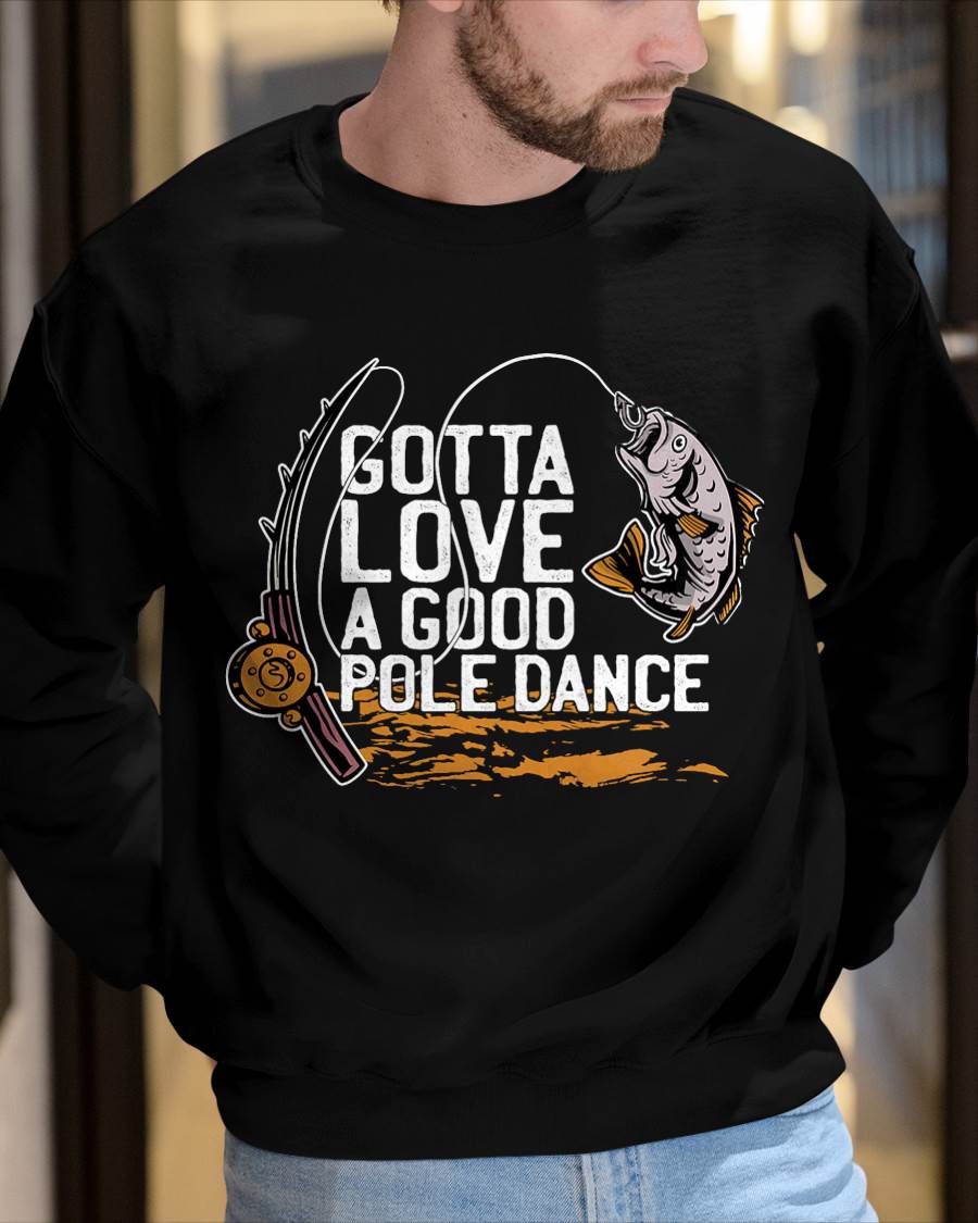 Gotta Love A Good Pole Dance, Fishermen Fishing Fish Angler T-Shirt