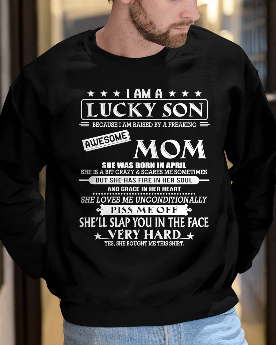 APRIL - I AM A LUCKY SON BECAUSE I AM RAISED BY A FREAKING AWESOME MOM - FROM MOM - NINA 04 (SKU2603-62-04)