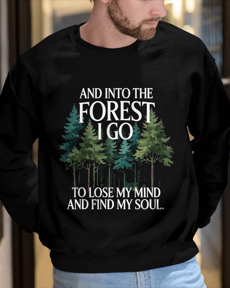 Into The Forest I Go To Lose My Mind And Find My Soul - Camping T-Shirt